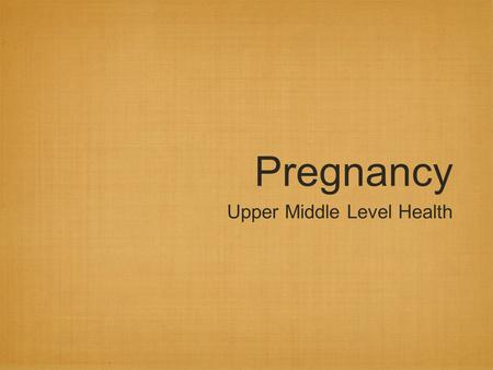 Pregnancy Upper Middle Level Health.