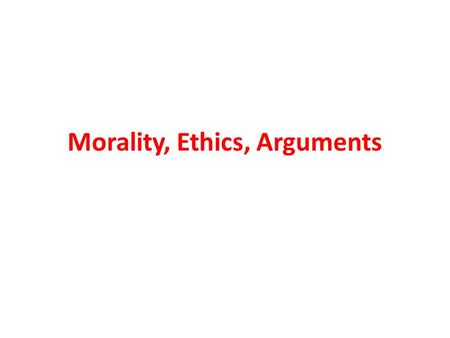 Morality, Ethics, Arguments. Ethics and Morals are intertwined Ethics - a branch of philosophy that involves systematizing, defending and recommending.