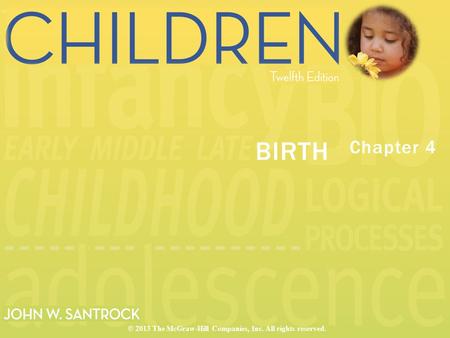 Chapter 4 BIRTH © 2013 The McGraw-Hill Companies, Inc. All rights reserved.