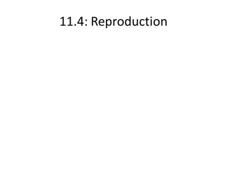 11.4: Reproduction.