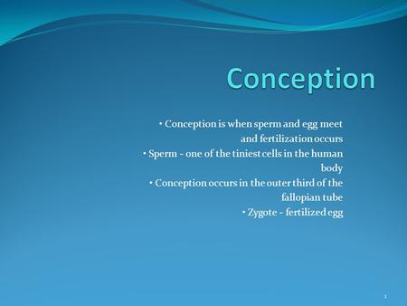 Conception • Conception is when sperm and egg meet