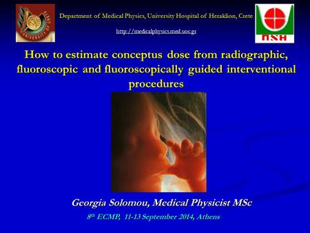How to estimate conceptus dose from radiographic, fluoroscopic and fluoroscopically guided interventional procedures Georgia Solomou, Medical Physicist.