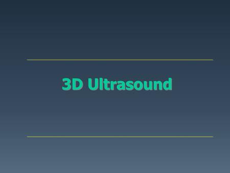3D Ultrasound. As Easy As 1..2..3 Step1: Choose a Volume Scanning Mode. Step2: Scan a Volume. Step3: Volume Editing and Manipulation.