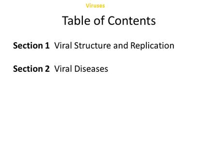 Table of Contents Section 1 Viral Structure and Replication