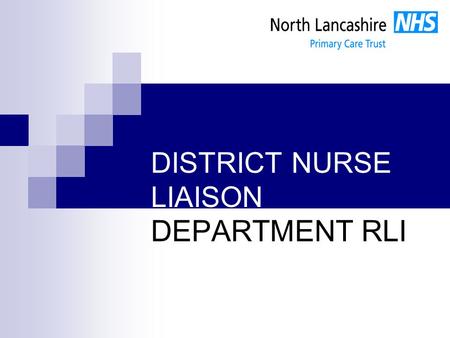 DISTRICT NURSE LIAISON DEPARTMENT RLI. Learning Outcomes Focus on discharging planning An overview of our role Discharge process at the RLI Increased.