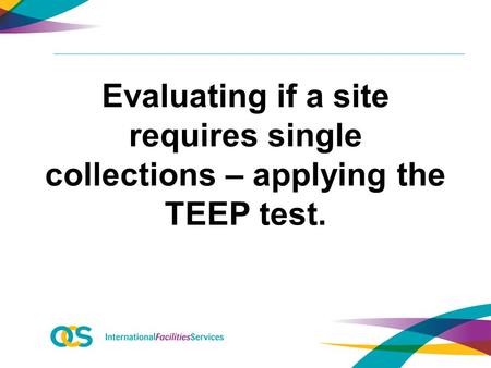 Evaluating if a site requires single collections – applying the TEEP test.