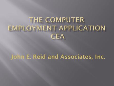 John E. Reid and Associates, Inc..  The CEA is an interactive software program that interviews job applicants for your organization  It is not a static.
