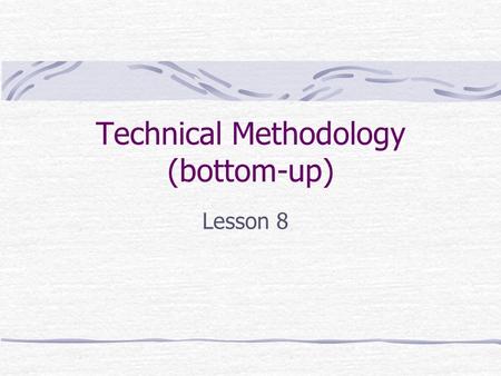 Technical Methodology (bottom-up) Lesson 8. 6-step Process Step 1: Site Survey Step 2: Develop a test plan Step 3: Build the toolkit Step 4: Conduct the.