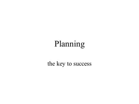 Planning the key to success. Active collective planning prerequisite of making realistic plans higher degree of commitment improves quality of plans improved.