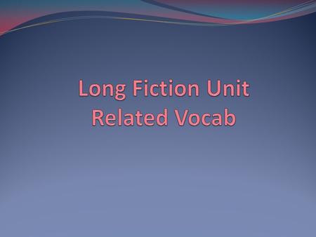 Long Fiction Unit Related Vocab