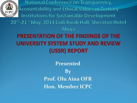 Presented By Prof. Olu Aina OFR Hon. Member ICPC.