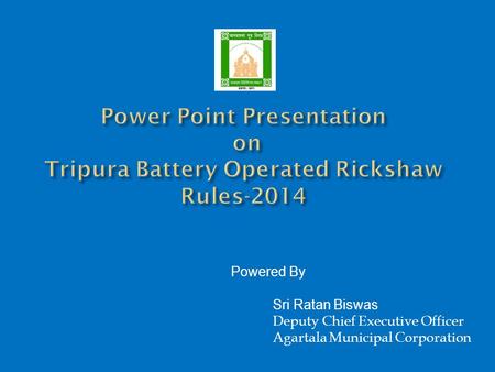 Powered By Sri Ratan Biswas Deputy Chief Executive Officer Agartala Municipal Corporation.