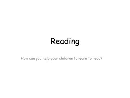 Reading How can you help your children to learn to read?