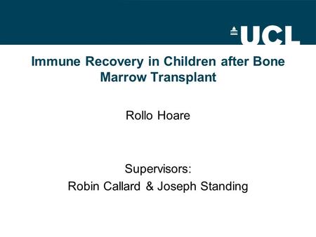Immune Recovery in Children after Bone Marrow Transplant Rollo Hoare Supervisors: Robin Callard & Joseph Standing.