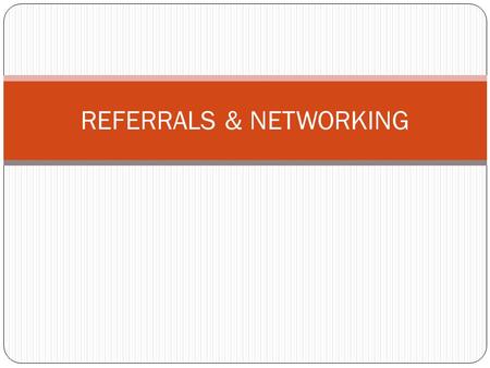 REFERRALS & NETWORKING. WHAT IS NETWORKING? Building linkage and relationship with other individuals /organizations/groups of people Sharing information.