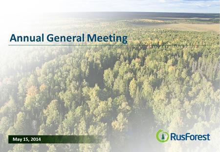 1 Annual General Meeting May 15, 2014. 2 Disclaimer These materials may not be copied, published, distributed, transmitted or disclosed to third parties.