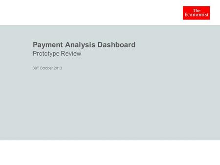 Payment Analysis Dashboard Prototype Review 30 th October 2013.