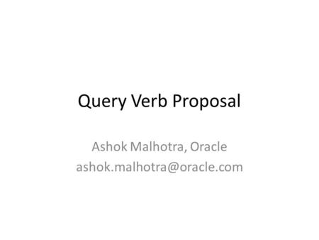 Query Verb Proposal Ashok Malhotra, Oracle