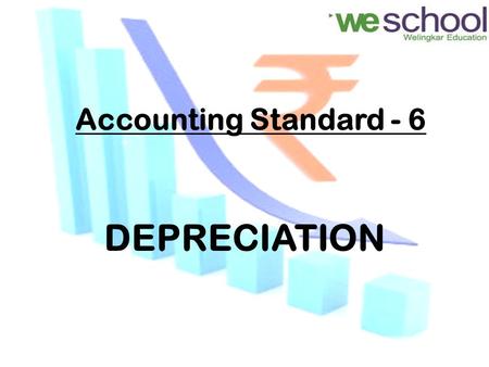 Accounting Standard - 6 DEPRECIATION. Table of Content Objective Definition Treatment Method Live Example Industry Practice.