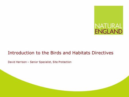 Introduction to the Birds and Habitats Directives David Harrison – Senior Specialist, Site Protection.