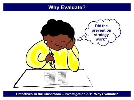Did the prevention strategy work? Detectives in the Classroom – Investigation 5-1: Why Evaluate? Why Evaluate? xxxxxxxxxxxxxx xxxxxxxxxxxxxx xxxxxxxxxxxxxxxxxx.