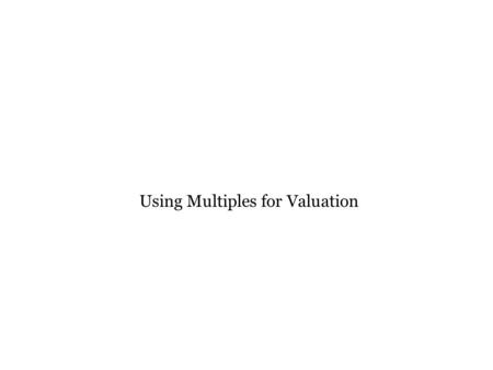 Why Use Multiples? A careful multiples analysis—comparing a company’s multiples versus those of comparable companies—can be useful in improving cashflow.
