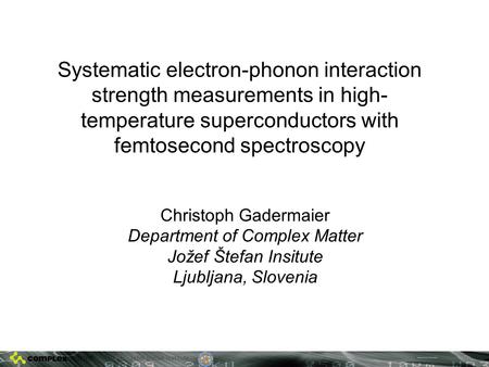 Systematic electron-phonon interaction strength measurements in high- temperature superconductors with femtosecond spectroscopy Christoph Gadermaier Department.
