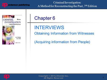 1 Book Cover Here Copyright © 2014, Elsevier Inc. All Rights Reserved Chapter 6 INTERVIEWS Obtaining Information from Witnesses (Acquiring information.