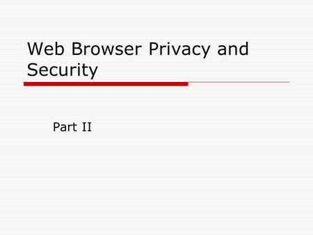 Web Browser Privacy and Security Part II. Outline  Overview  Browser Privacy and Security Research HCISec Bibliography Trusted Paths for Browsers 