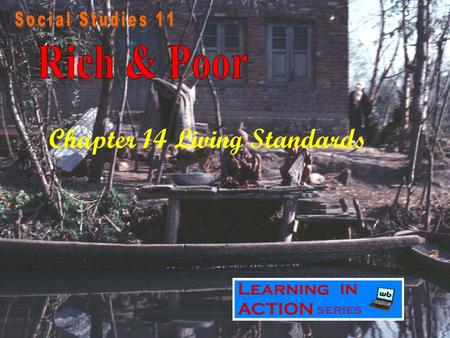 Chapter 14 Living Standards Different Worlds Rich and Poor zWe do not all share the same standards of living. zThere are huge differences between nations,