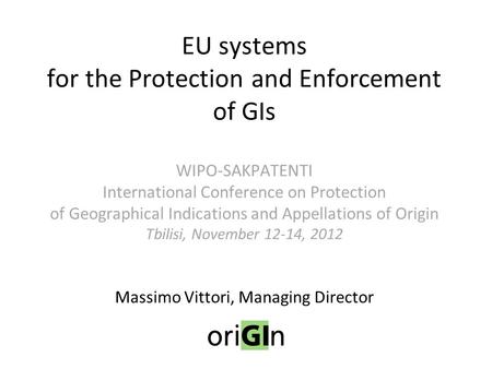EU systems for the Protection and Enforcement of GIs WIPO-SAKPATENTI International Conference on Protection of Geographical Indications and Appellations.