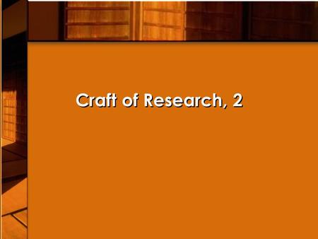 Craft of Research, 2. Asking Questions, Finding Answers Recap: researchers look for “significant” questions Actually trying to pose and to solve a problem.