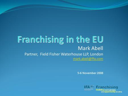 Mark Abell Partner, Field Fisher Waterhouse LLP, London 5-6 November 2008.
