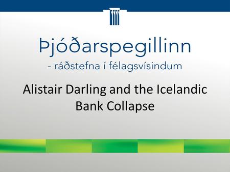 Alistair Darling and the Icelandic Bank Collapse.