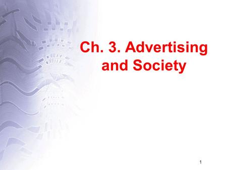 1 Ch. 3. Advertising and Society. 2 Advertising’s Legal and Regulatory Environment.