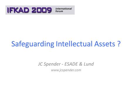 Safeguarding Intellectual Assets ? JC Spender - ESADE & Lund www.jcspender.com.