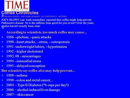 According to scientists, too much coffee may cause... 1986 --phobias, --panic attacks 1990 --heart attacks, --stress, --osteoporosis 1991 -underweight.