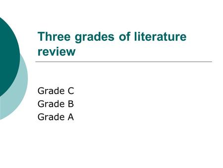Three grades of literature review Grade C Grade B Grade A.