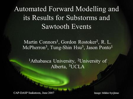 Automated Forward Modelling and its Results for Substorms and Sawtooth Events Martin Connors 1, Gordon Rostoker 2, R. L. McPherron 3, Tung-Shin Hsu 3,