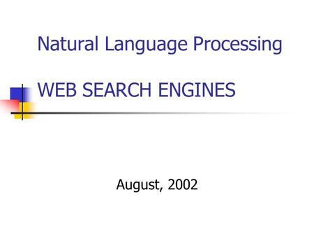 Natural Language Processing WEB SEARCH ENGINES August, 2002.