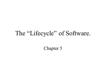 The “Lifecycle” of Software. Chapter 5. Alternatives to the Waterfall Model The “Waterfall” model can mislead: boundaries between phases are not always.
