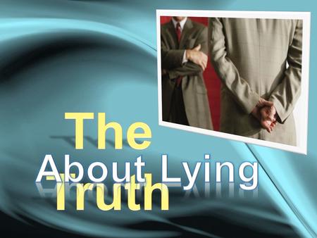  Jesting Liars –  Cowardly Liars –  Malicious Liars –  Commercial Liars –  Social Liars –  Religious Liars – Kinds of Liars...