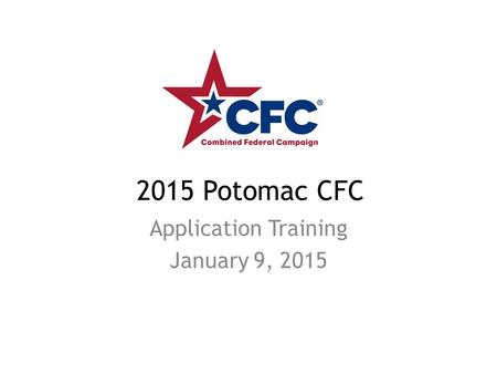 2015 Potomac CFC Application Training January 9, 2015.
