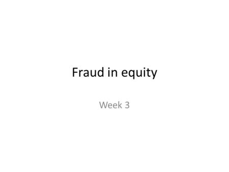 Fraud in equity Week 3. Catching Bargains This doctrine is also called unconscionable dealing This is unconscionability in the narrow sense U/I focused.