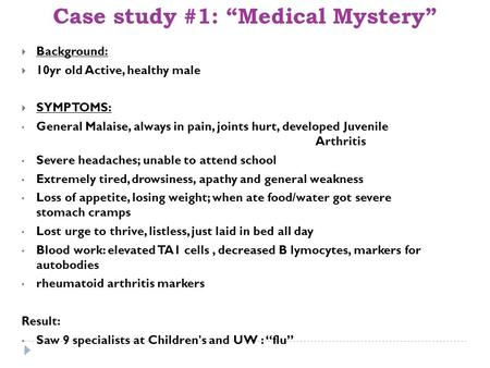  Background:  10yr old Active, healthy male  SYMPTOMS: General Malaise, always in pain, joints hurt, developed Juvenile Arthritis Severe headaches;