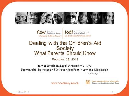 Www.onefamilylaw.ca Dealing with the Children’s Aid Society What Parents Should Know February 28, 2013 28/02/20131 Tamar Witelson, Legal Director, METRAC.