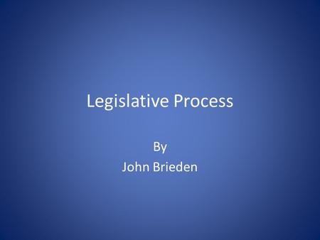Legislative Process By John Brieden. Texas State Government Executive Branch Judicial Branch Legislative Branch.