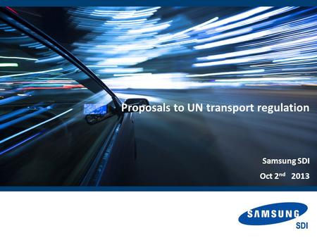 Proposals to UN transport regulation Samsung SDI Oct 2 nd 2013.