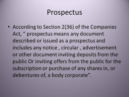 Prospectus According to Section 2(36) of the Companies Act, “ prospectus means any document described or issued as a prospectus and includes any notice,