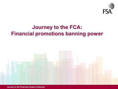Journey to the FCA: Financial promotions banning power